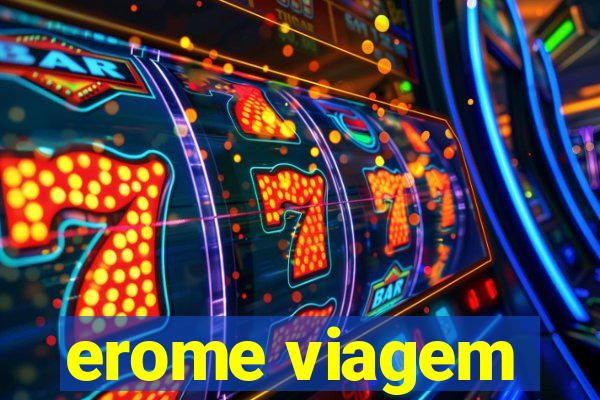 erome viagem